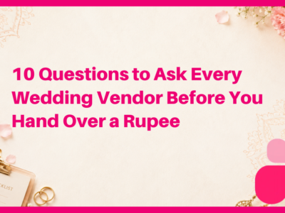 10 Questions to Ask Every Wedding Vendor Before You Hand Over a Rupee