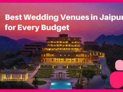 Best Wedding Venues in Jaipur for Every Budget