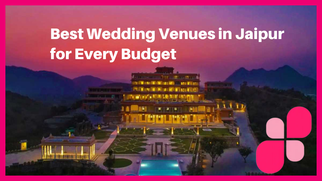 Best Wedding Venues in Jaipur for Every Budget