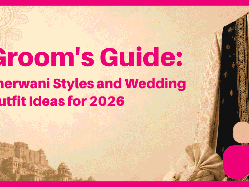 Groom’s Guide: Sherwani Styles and Wedding Outfit Ideas for 2026