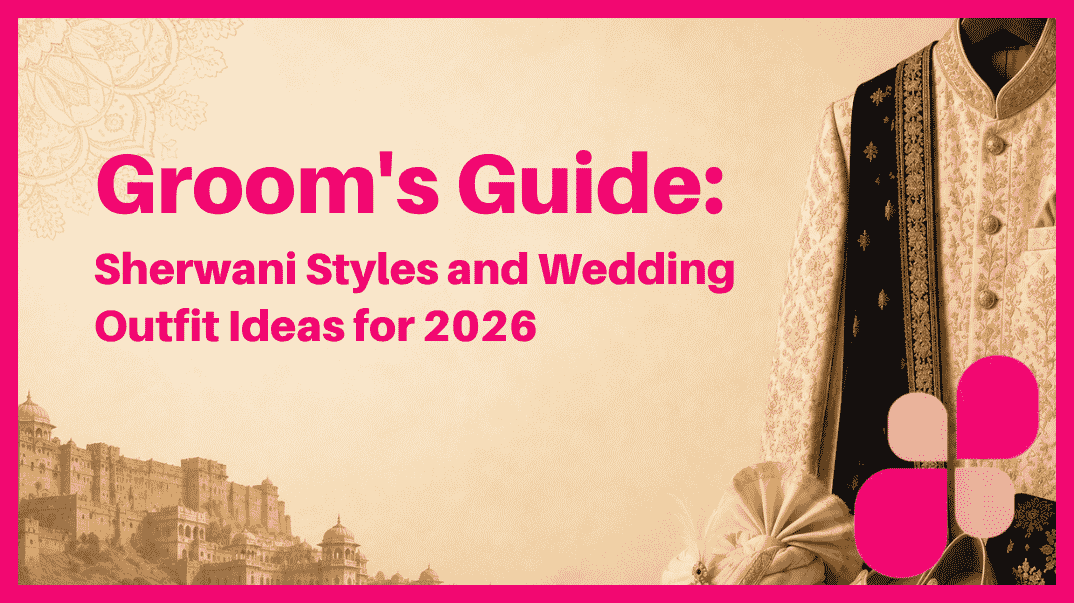 Groom’s Guide: Sherwani Styles and Wedding Outfit Ideas for 2026